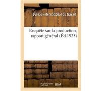 Enquête sur la production, rapport général Bureau international du travail (Auteur)