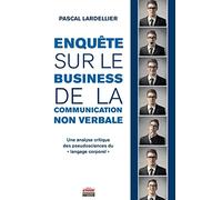 Enquête sur le business de la communication non-verbale: Une analyse critique des pseudosciences du « langage corporel »