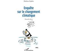 Enquête sur le changement climatique Nouvelle édition - Mathieu Zajdela - L'harmattan - broché - Etude