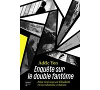 Enquête sur le double fantôme - Mon vrai nom est Elisabeth et la recherche-création - Adèle Yon - Du Sous-Sol - broché - Essai