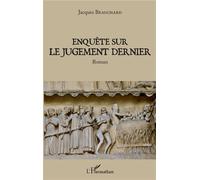 Enquête sur le jugement dernier Roman - Jacques Beauchard - L'harmattan - broché - Roman