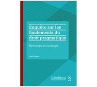 Enquête Sur Les Fondements Du Droit Pragmatique - Mythologie Et Ontologie