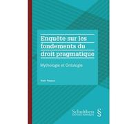 Enquête sur les fondements du droit pragmatique: Mythologie et Ontologie