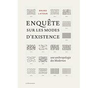 Enquêtes Sur Les Modes D'existence - Une Anthropologie Des Modernes