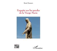 Enquête sur les paroles de la Vierge Marie - René Humetz - L'harmattan - broché - Essai