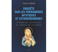 Enquête sur les phénomènes mystiques et extraordinaires – Stigmates, lévitation et larmes de la Vierge
