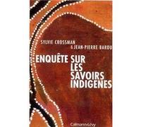 Enquête sur les savoirs indigènes Jean-Pierre Barou (Auteur), Sylvie Crossman (Auteur)