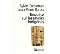 Enquête sur les savoirs indigènes Jean-Pierre Barou (Auteur), Sylvie Crossman (Auteur)
