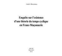 Enquête sur l'existence d'une théorie du temps cyclique en Franc-Maçonnerie - André Benzimra - Arche Edizioni - broché - Essai