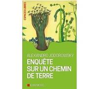 Enquête sur un chemin de terre Alejandro Jodorowsky (Auteur), Gérard de Cortanze (Préface)