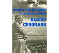 Enquête sur un homme à la main coupée : Blaise Cendrars