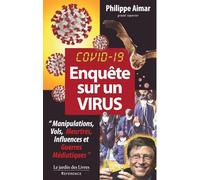 Enquête sur un virus Covid 19: "Manipulations, vols, meurtres, influeneces et guerres médiatiques"