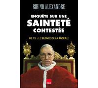 Enquête sur une sainteté contestée : Pie XII : le silence de la morale - Bruno Alexandre - H&o - broché - Essai