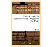 Enquête: Traité De Commerce Avec L'angleterre Tome 8