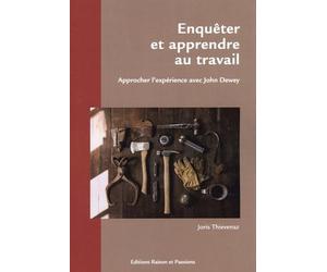 Enquêter et apprendre au travail: Approcher l'expérience avec John Dewey