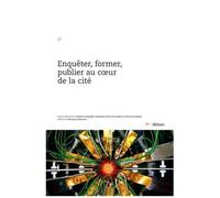 Enquêter, Former, Publier Au Coeur De La Cité