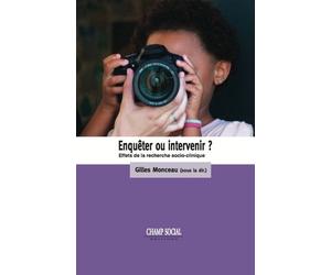 Enqueter Ou Intervenir ? Effets Des Recherches Socio-Cliniques Effets de la recherche socio-clinique - Gilles Monceau - Champ Social Eds Du - broché - Essai