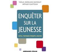 Enquêter sur la jeunesse - Outils, pratiques d'enquête, analyses Yaëlle Amsellem-Mainguy (Auteur), Arthur Vuattoux (Auteur)