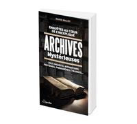 Enquêtes au coeur de l'inexpliqué - Archives mystérieuses: Lieux maudits, apparitions, fantômes, phénomènes étranges...