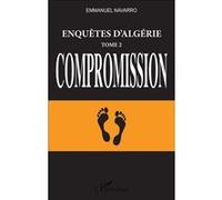 Enquêtes d'Algérie Tome 2, Compromission - Emmanuel Navarro - L'harmattan - broché - Essai