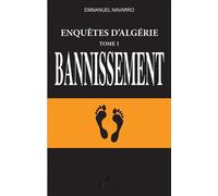 Enquêtes d'Algérie Tome 1, Bannissement - Emmanuel Navarro - L'harmattan - broché - Essai