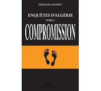 Enquêtes d'Algérie Tome 2, Compromission - Emmanuel Navarro - L'harmattan - broché - Essai