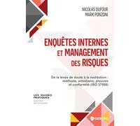 Enquêtes internes et management des risques: De la levée de doute à la restitution : méthode, entretiens, preuves et conformité (ISO 37008)