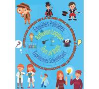 Enquêtes Policières, ExpériencesScientifiques, Réflexion Logique, Tours de Magie: Livre pour enfant de 8 à 12 ans avec des énigmes à résoudre et des activités d'amusement
