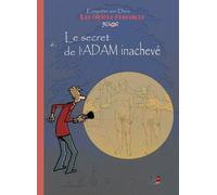 Enquêtes Sur Dieu - Les Indices Pensables - Tome 6 - Le Secret De L'adam Inachevé