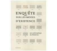 Enquêtes Sur Les Modes D'existence - Une Anthropologie Des Modernes