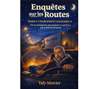 Enquêtes sur les routes - Tome 1 : Chargement dangereux: Un roman immersif, tendu et chaleureux à la fois, où l’on enquête sans arme ni badge, ... de l’instinct… et beaucoup de kilomètres.