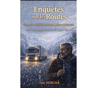 Enquêtes sur les routes - Tome 4 : Poids lourd, lourds secrets: Plongez au cœur d’un suspense où la route, la montagne et les hommes sont indissociables.