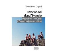 Enracine-toi dans l'Evangile - Méditations spirituelles à l'usage des jeunes chrétiens