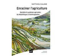 Enraciner l'agriculture: Société et systèmes agricoles, du Néolithique à l'Anthropocène