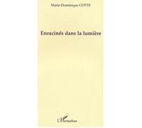 Enracinés dans la lumière - Marie-Dominique Cotte - L'harmattan - broché - Poésie