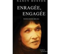 Nancy Huston – Enragée, engagée – Textes choisis (2000-2024) – Broché