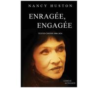 Nancy Huston – Enragée, engagée – Textes choisis (2000-2024) – Broché