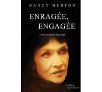 Nancy Huston – Enragée, engagée – Textes choisis (2000-2024) – Broché