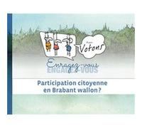 Enragez-Vous, Engagez-Vous Et Puis Votons - Participation Citoyenne En Brabant Wallon ?