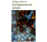 Philippe Delerm – Enregistrements pirates – Roman – Gallimard Poche