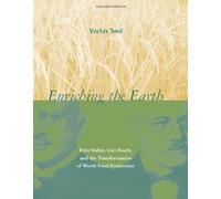 Enriching the Earth: Fritz Haber, Carl Bosch, and the Transformation of World Food Production