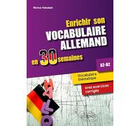 Enrichir son vocabulaire allemand en 30 semaines • Vocabulaire thématique avec exercices corrigés. A2-B2