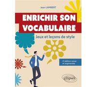 Enrichir son vocabulaire - Jeux et leçons de style. 3e édition revue et augmentée - Jean Lambert - Ellipses - Livre