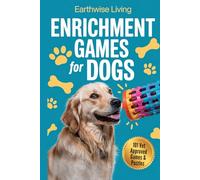 Enrichment Games for Dogs: 101 Fun, Low-Cost Games and Puzzles to Keep Your Canine Engaged, Boost Their Brainpower, and Create Unbreakable Bonds-Perfect for All Ages, Breeds, and Living Spaces