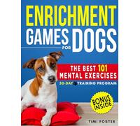 ENRICHMENT GAMES FOR DOGS: The 101 Best Mental Exercises with Easy Instructions and Tricks to Keep Your Dog Engaged, Improve Behavior with Fun Activities | 30-Day Basic to Advanced Program