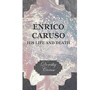 Enrico Caruso - His Life And Death