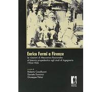 Enrico Fermi a Firenze. Le «Lezioni di meccanica razionale» al biennio propedeutico agli studi di ingegneria 1924-1926. Nuova ediz.