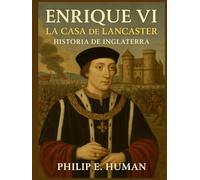 Enrique VI: La Casa de Lancaster. Historia de Inglaterra.