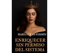 ENRIQUECER SIN PERMISO DEL SISTEMA Volumen 1: Mujeres del Reino que florecen con finanzas, dignidad y sin pedir permiso al sistema.