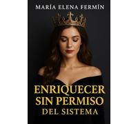 ENRIQUECER SIN PERMISO DEL SISTEMA Volumen 3: Mujeres del Reino que florecen con finanzas, dignidad y sin pedir permiso al sistema.